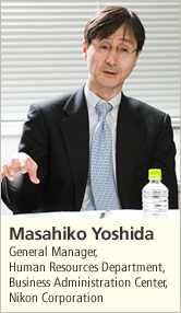 Masahiko Yoshida General Manager, Human Resources Department, Business Administration Center, Nikon Corporation