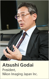 Atsushi Godai President, Nikon Imaging Japan Inc.