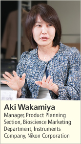 Aki Wakamiya Manager, Product Planning Section, Bioscience Marketing Department, Instruments Company, Nikon Corporation