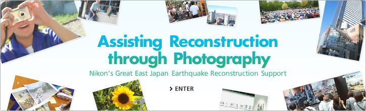 Assisting Reconstruction through Photography Nikon's Great East Japan Earthquake Reconstruction Support