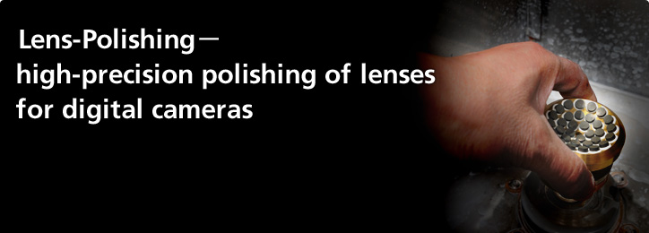 Lens-Polishing—high-precision polishing of lenses for digital cameras