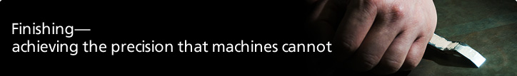 Finishing—achieving the precision that machines cannot