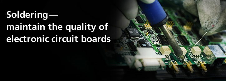 Soldering—maintain the quality of electronic circuit boards