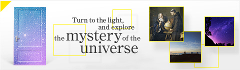 Turn to the light, and explore the mystery of the universe