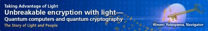 Taking Advantage of Light—Unbreakable encryption with light—Quantum computers and quantum cryptography