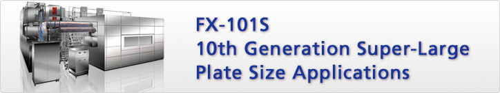FX-101S 10th Generation Super-Large Plate Size Applications
